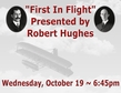 Text Top: "First In Flight" Presented by Robert Hughes, Text Bottom: Wednesday, October 19 ~ 6:45pm, Background: Greyscale Image Of Wright Brother&#8217;s Plane In Sky, Image Top Left: Orville Wright, Image Top Right: Wilbur Wright