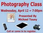 Top Text: Photography Class, Wednesday, April 12 ~ 7:00pm, Image Left: Michael Touey, Right Text: Presented By Michael Touey, Bottom Images: iPhone, iPad, Camera, Bottom Text: Call or come in to register.