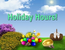 Text: Holiday Hours!, Background: Outside, Blue Sky With White Clouds And Sun, Green Lawn, Bottom Left: Forsythia And Lilac Bushes, Bottom Center: Daffodils And Grass With Colored Eggs, Large Gold Egg, Bottom Right: Basket With White Bow